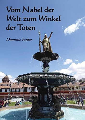 Vom Nabel der Welt zum Winkel der Toten: Von Cusco nach Ayacucho (Peru)