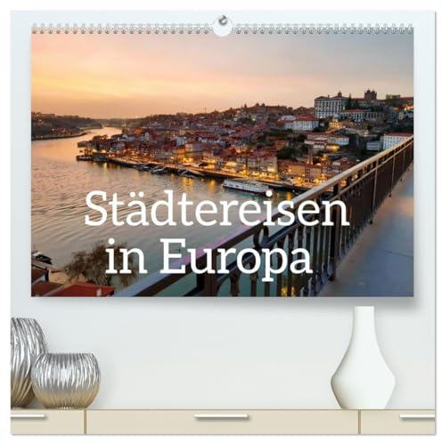 Städtereisen in Europa (hochwertiger Premium Wandkalender 2026 DIN A2 quer), Kunstdruck in Hochglanz: Städtereisen bieten einen Einblick in ... unterschiedlichen Kulturen. (CALVENDO Orte)