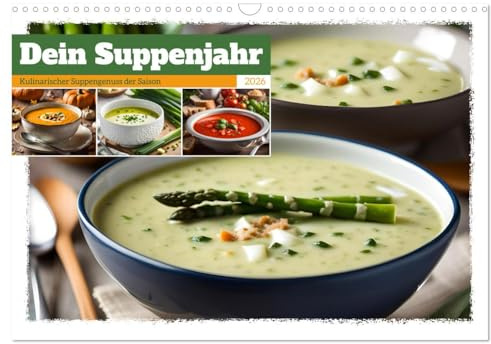 Dein Suppenjahr - Kulinarischer Suppengenuss der Saison (Wandkalender 2026 DIN A3 quer), CALVENDO Monatskalender: Leckere Suppenideen passend zu den Erntemonaten (CALVENDO Lifestyle)