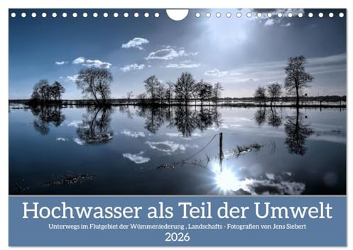 Hochwasser als Teil der Umwelt (Wandkalender 2026 DIN A4 quer), CALVENDO Monatskalender: Unterwegs im Flutgebiet der Wümmeniederung, Landschafts - Fotografien von Jens Siebert (CALVENDO Natur)