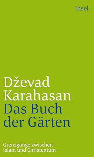 Das Buch der Gärten: Grenzgänge zwischen Islam und Christentum