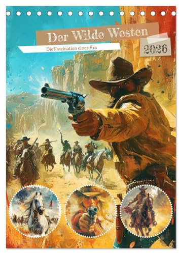 Der Wilde Westen. Die Faszination einer Ära (Tischkalender 2026 DIN A5 hoch), CALVENDO Monatskalender: Cowboys, Revolverhelden und Banditen in tollen Illustrationen (CALVENDO Orte)