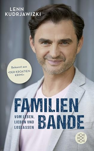 Familienbande - Vom Leben, Lieben und Loslassen: Die Autobiographie des bekannten Kroatien-Krimi-Kommissars