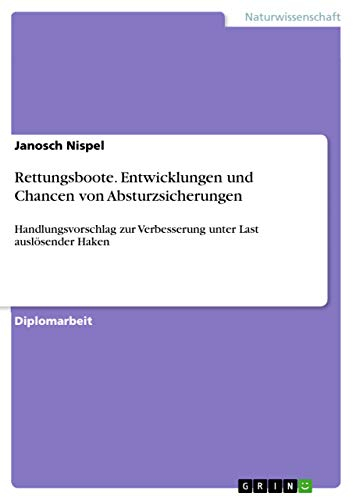 Rettungsboote. Entwicklungen und Chancen von Absturzsicherungen: Handlungsvorschlag zur Verbesserung unter Last auslösender Haken