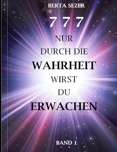 777 Nur durch die Wahrheit wirst du erwachen: BAND 1