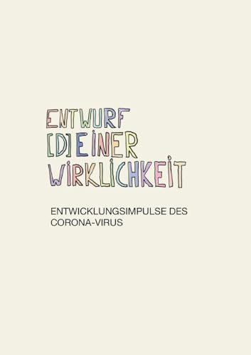 Entwurf [d]einer Wirklichkeit: Entwicklungsimpulse des Corona-Virus
