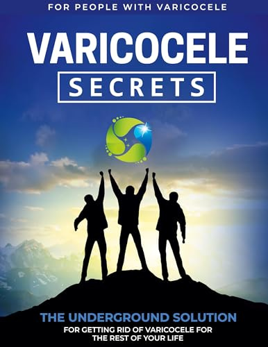 Varicocele Secrets: The Underground Solution for Getting Rid of Varicocele for The Rest of Your Life [EN]