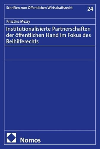 Institutionalisierte Partnerschaften der öffentlichen Hand im Fokus des Beihilferechts (Schriften zum Öffentlichen Wirtschaftsrecht)