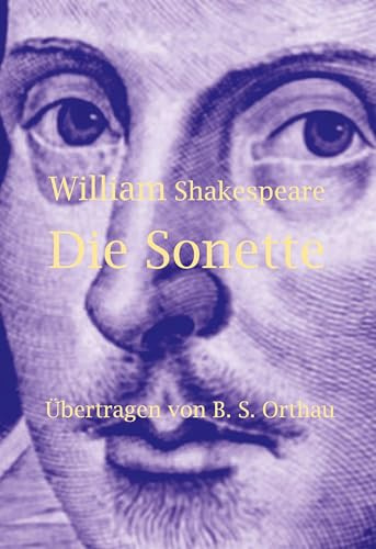 William Shakespeare Die Sonette: Übertragen von B. S. Orthau