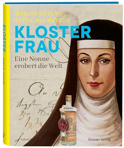 Klosterfrau. Eine Nonne erobert die Welt: Maria Clementine Martin und ihr Klosterfrau Melissengeist: Biografie einer starken Frau und ... Die Nonne und das Unternehmen