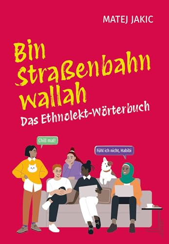 Bin Straßenbahn, wallah: Das Ethnolekt-Wörterbuch