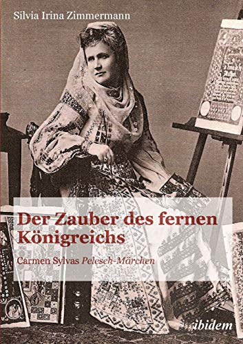 Der Zauber des fernen Königreichs: Carmen Sylvas Pelesch-Märchen