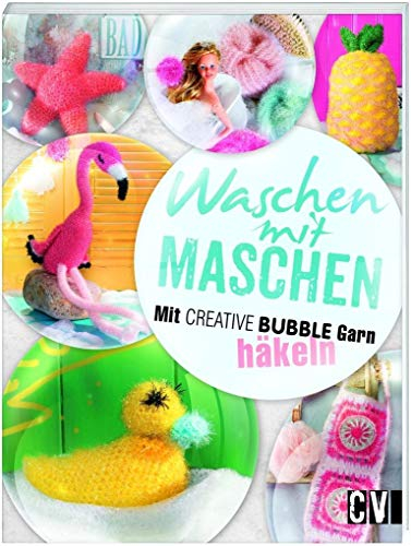 Waschen mit Maschen: Mit CREATIVE BUBBLE Garn häkeln