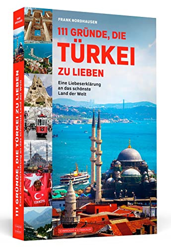 111 Gründe, die Türkei zu lieben: Eine Liebeserklärung an das schönste Land der Welt