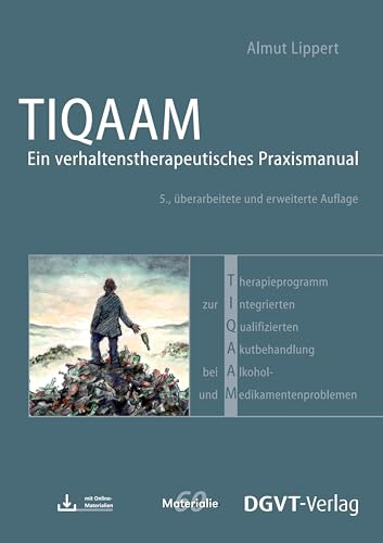Therapieprogramm zur Integrierten Qualifizierten Akutbehandlung bei Alkohol- und Medikamentenproblemen (TIQAAM): Ein verhaltenstherapeutisches Praxismanual (Materialien)