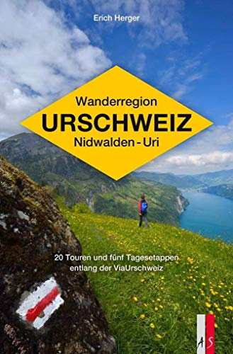Wanderregion Urschweiz Nidwalden - Uri: 20 Touren und fünf Tagesetappen entlang der Via Urschweiz