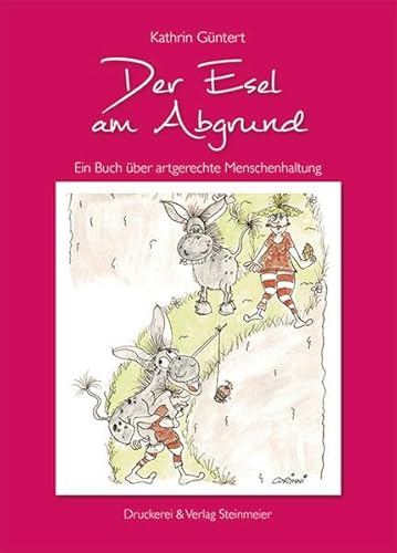 Der Esel am Abgrund: Ein Buch über artgerechte Menschenhaltung