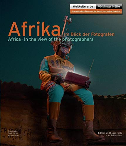 Afrika im Blick der Fotografen: Katalog zur Ausstellung in der Völklinger Hütte.