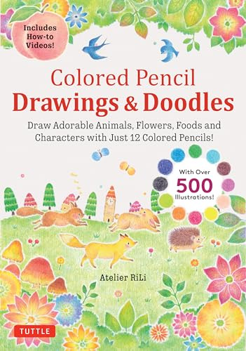 Colored Pencil Drawings & Doodles: Draw Adorable Animals, Flowers, Foods and Characters with Just 12 Colored Pencils! (Over 500 illustrations + How-to Videos!)