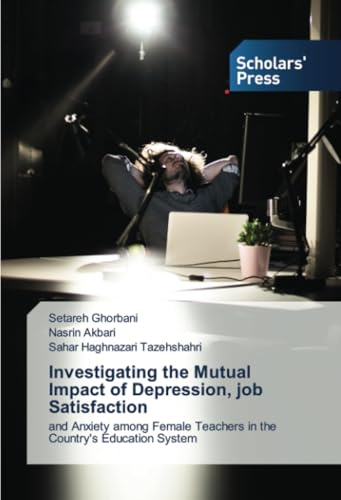 Investigating the Mutual Impact of Depression, job Satisfaction: and Anxiety among Female Teachers in the Country's Education System