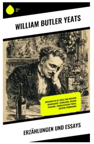 Erzählungen und Essays: Irische Folklore, keltische Mythologie und mystische Kulturkritik zwischen Symbolismus und Moderne