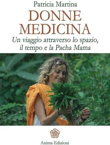 Donne medicina. Un viaggio attraverso lo spazio, il tempo e la Pacha Mama (La medicina per l'anima)