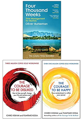 Four Thousand Weeks [Hardcover], The Courage To Be Disliked, The Courage to be Happy 3 Books Collection Set