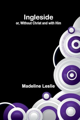 Ingleside; Or, Without Christ And With Him