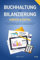 Buchhaltung und Bilanzierung - digital & einfach: Wie die ordnungsgemäße Buchführung und Bilanzierung funktionieren und wie Sie beides digitalisieren und automatisieren können!
