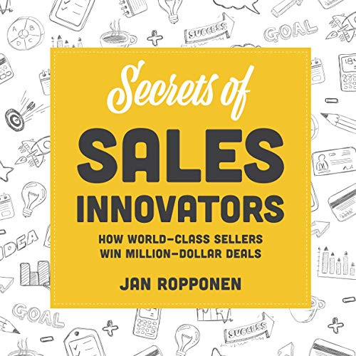 Secrets of Sales Innovators: How World-Class Sellers Win Million-Dollar Deals