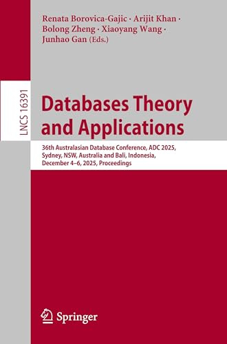 Databases Theory and Applications: 36th Australasian Database Conference, ADC 2025, Sydney, NSW, Australia and Bali, Indonesia, December 4–6, 2025, ... Notes in Computer Science, Band 16391)