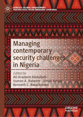 Managing Contemporary Security Challenges in Nigeria (Africa's Global Engagement: Perspectives from Emerging Countries)