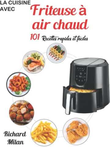 La Cuisine Avec friteuse à air chaud 101 recettes rapides et faciles