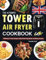 The Ultimate Tower Air Fryer Cookbook UK: 1900 Days of Tasty Recipes Using British Ingredients and Measurements