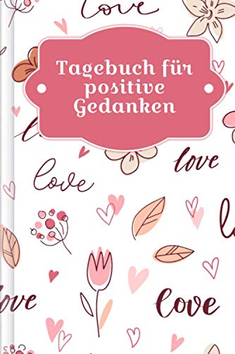 Tagebuch für positive Gedanken: Zum Ausfüllen mit wöchentlicher Challenge für ein glückliches & positives Leben | Motiv: Romantik