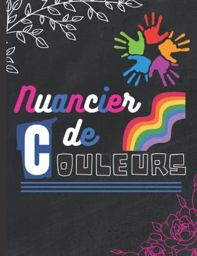 Nuancier De Couleurs: 50 nuanciers distincts et 2000 zones à colorier et à remplir pour organiser , Pour Enfant et Adulte