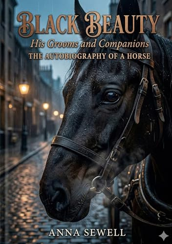 Black Beauty: by Anna Sewell