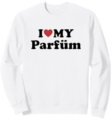 I Love My Parfüm Sweatshirt