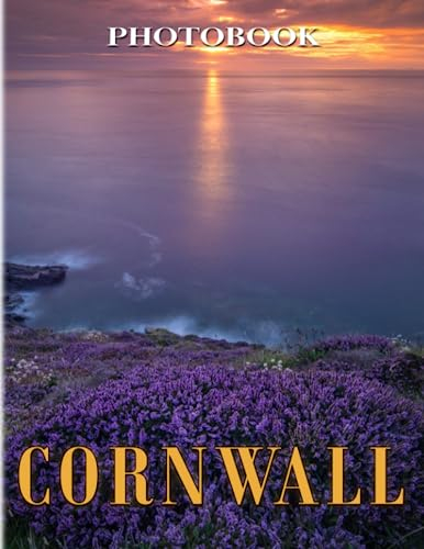 Cornwall Photography Book: Photo Album Collection With 40 Wonderful And Perfect Images Of This Landscape | Gifts For Fans Of All Ages To Relax