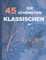 Die 45 Schönsten Klassischen für Klavier: Chopin, Bach, Mozart, Beethoven, Mendelssohn, Wagner, Liszt, Schumann, Debussy, Tschaikowski, Schubert, Strauss, Brahms, Grieg