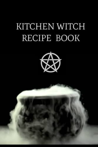 Kitchen Witch: Recipe Book, 100 Pages to Record your Kitchen Witch Cooking Spells, Journal, Notebook, Spell Book, Book to Write in your recipes, Family Tradition, Wicca, Witch Gift, Kitchen Grimoire