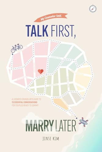 Talk First, Marry Later: A Licensed Counselor’s Guide to 70 Essential Conversations for Couples Ready to Commit
