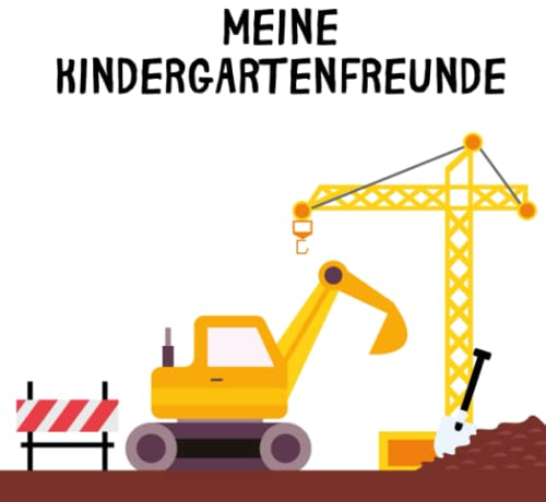 Meine Kindergarten Freunde Buch: Kindergartenfreundebuch Jungen Baustelle I Freundebuch Bagger I Freundschaftsbuch Kindergarten I Baggerbuch Kinder ab 2 Jahre