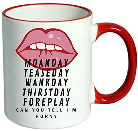 Red Lips - Rude Days of The Week - Can You Tell I'm Horny Valentines Mug Funny Joke Present - Novelty Joke Adult Offensive Humour