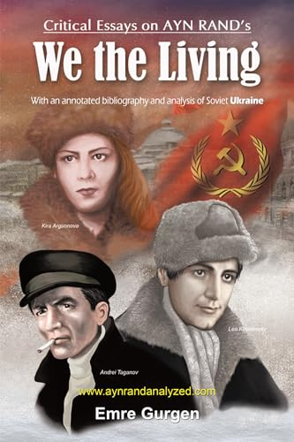 Critical Essays on Ayn Rand’s “We the Living”: With a 200 page annotated bibliography, a glossary of Soviet terms, and a 1000 entry index