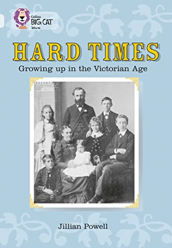 Hard Times: Growing Up in the Victorian Age: Diamond/Band 17 (Collins Big Cat)