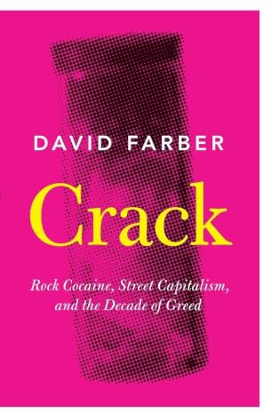 Crack: Rock Cocaine, Street Capitalism, and the Decade of Greed