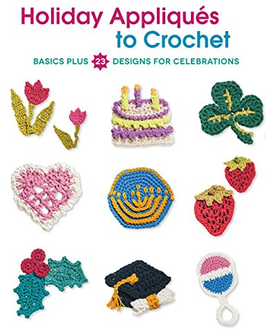 Holiday Appliques to Crochet: Basics Plus 23 Designs for Celebrations