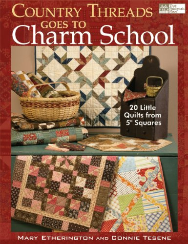 Country Threads Goes to Charm School: 19 Little Quilts from 5 Squares