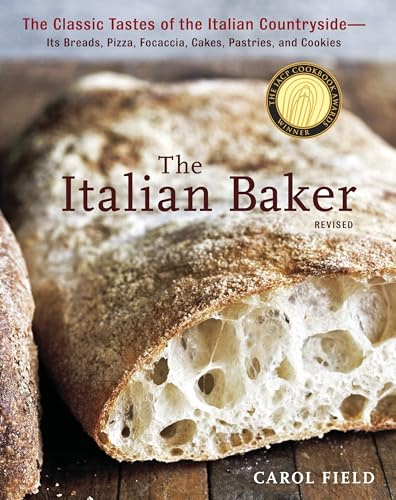 The Italian Baker, Revised: The Classic Tastes of the Italian Countryside--Its Breads, Pizza, Focaccia, Cakes, Pastries, and Cookies: The Classic ... Cakes, Pastries, and Cookies [A Baking Book]